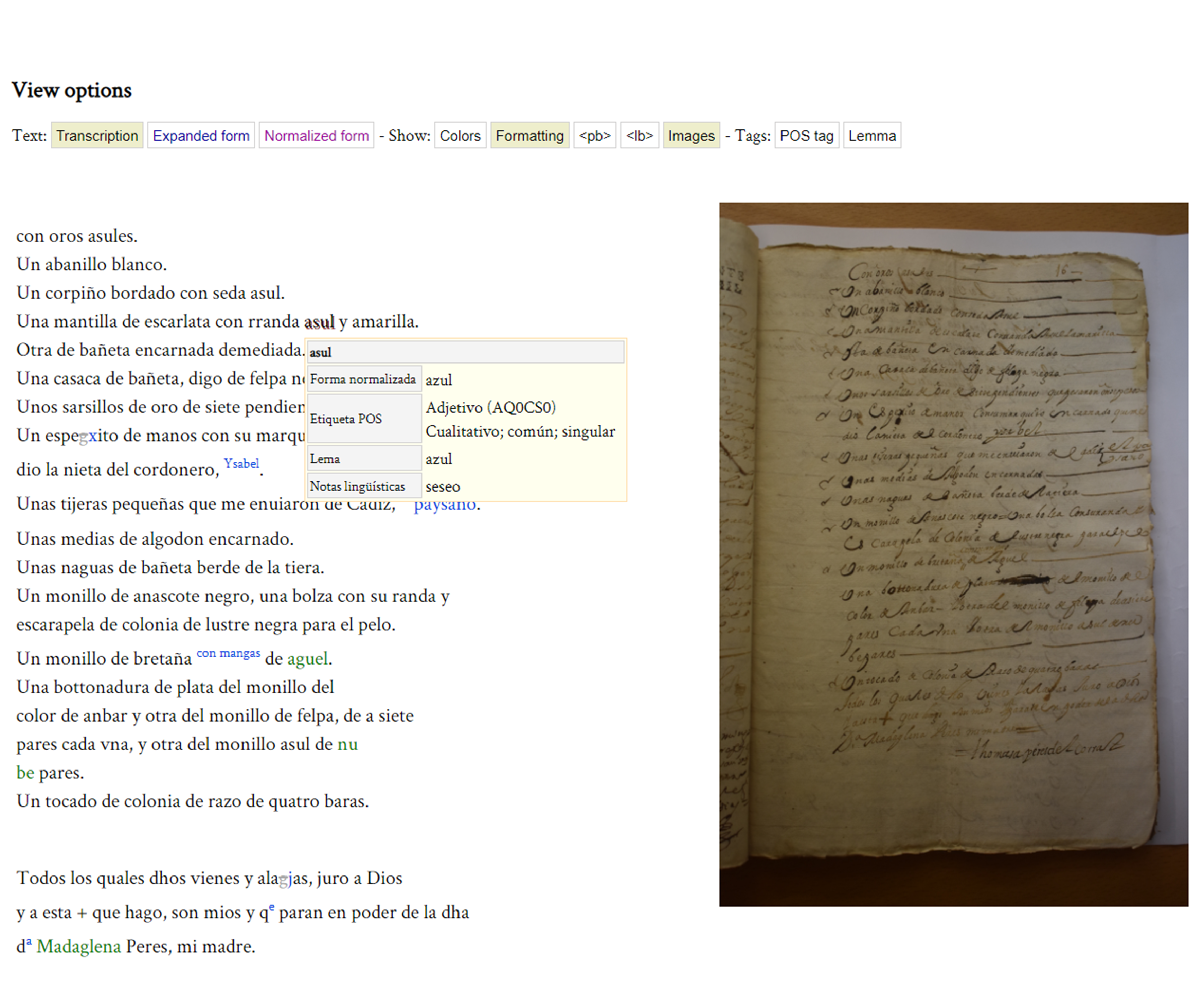 Visualisation of the paleographic transcription next to the facsimile of a document from the ODE corpus. In different colours, the textual characteristics of the manuscript (additions, deletions, sic). In the top bar it is possible to navigate between the different versions of the text and to display the morphosyntactic annotation and lemma. By hovering the mouse over the text, a pop-up window reveals detailed information for each word.