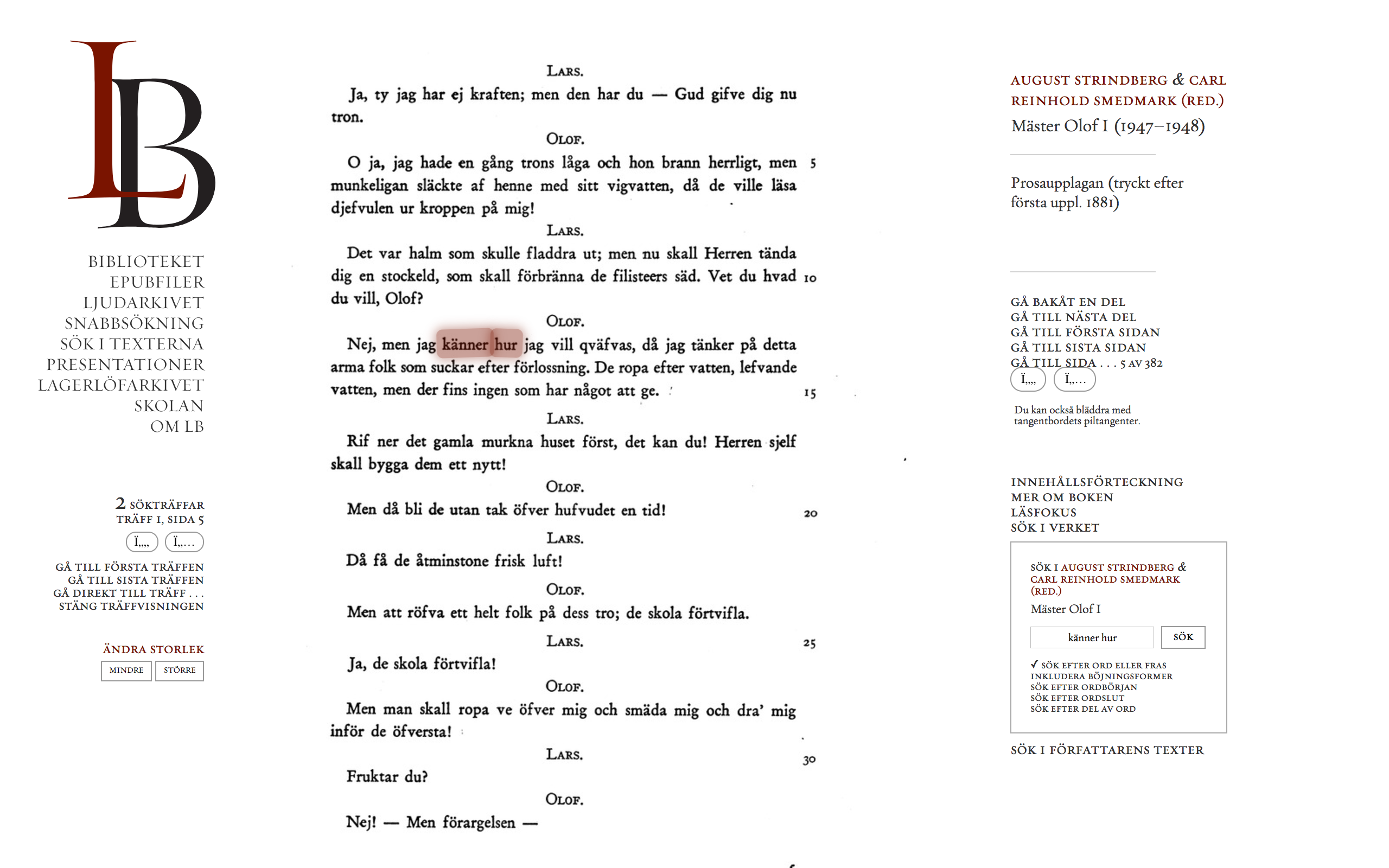 Litteraturbanken’s facsimile view. Here displaying page 5 of part 1 of Strindberg’s Mäster Olof (ed. by Reinhold Smedmark, 1947–1948) with the highlighted results of the query ‘känner hur’.See: http://litteraturbanken.se/forfattare/StrindbergA/titlar/MasterOlof1/sida/4/faksimil. The sök i verket option (bottom of the right sidebar) allows the user to find all of the query’s results (bottom of the left sidebar) and highlight the matches (red).